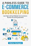 A Painless Guide to E-commerce Bookkeeping: Learn How to Set Up & Maintain Your E-commerce Business Accounting Operations (English Edition)