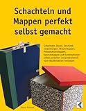 Schachteln und Mappen perfekt selbst gemacht: Schachteln, Boxen, Geschenkverpackungen, Skizzenmappen, Präsentationsmappen, Sammelmappen und Kombinationen ... professionell nach Buchb