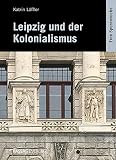 Leipzig und der Kolonialismus: Eine Sp
