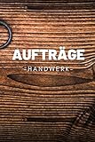 Aufträge Handwerk: Handwerk - Industrie - Planung - Dienstleister 110 Seiten zum selber eintragen, Format A5