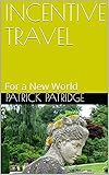 INCENTIVE TRAVEL: For a New World (English Edition)