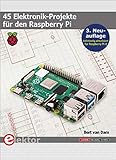 45 Elektronik-Projekte für den Raspberry Pi: 3. Neuauflage (vollständig aktualisiert für Raspberry Pi 4)