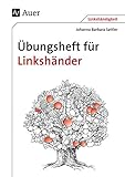 Übungsheft für Linkshänder: (Alle Klassenstufen) (Linkshändigkeit)