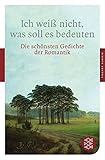 Ich weiß nicht, was soll es bedeuten: Die schönsten Gedichte der Romantik (Fischer Klassik)