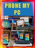 GOT AN ANDROID PHONE/IPHONE/IPAD/TABLET AND MAC/PC? I BET YOU NEED THIS: Control your Mac/Pc with your iPhone or iPad/ Android Phone or Tablet. Access ... (Remote Control My PC/Mac) (English Edition)