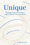 Unique: 6 Simple Steps to Creating a Highly Effective Personal B