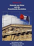 Heinrich von Kleist und die Französische Revolution: Das Erdbeben in Chili /Die Verlobung in St. Domingo /M