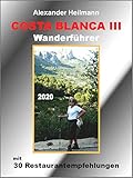 COSTA BLANCA III Wanderführer Spanien: Wanderführer durch die schönsten Landschaften im Hinterland der Costa Blanca (Costa Blanca Wanderführer und Restaurantführer 3)