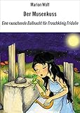 Der Musenkuss: Eine rauschende Ballnacht für Froschkönig Fridolin (Phantastische Tiermärchen 2)