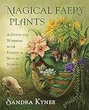 Magical Faery Plants: A Guide for Working with Faeries and Nature Spirits (English Edition)