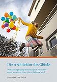 Die Architektur des Glücks: Wohnraumplanung psychologisch betrachtet - damit aus einem Haus (d)ein Zuhause w