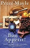 Bon Appetit!: Travels with knife,fork & corkscrew through France (Travels with Knife, Fork & Corkscrew Through France) (English Edition)