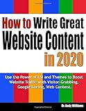 How to Write Great Website Content in 2020: Use the Power of LSI and Themes to Boost Website Traffic with Visitor-Grabbing, Google-Loving Web Content (Webmaster Series, Band 3)