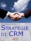 Strategie di CRM. Costruisci la Relazione con il Cliente e Incrementa il tuo Business. (Ebook Italiano - Anteprima Gratis): Costruisci la Relazione con ... Incrementa il tuo Business (Italian Edition)