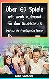 Über 60 Spiele mit wenig Aufwand für den Deutschkurs: Deutsch als Fremdsprache lernen, Sprachspiele, Teil 2