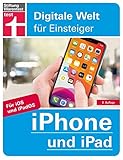 iPhone und iPad: Für alle i-Modelle - Alle Einstellungen - Betriebssystem - Grundfunktionen - Apps - Personalisierung - Grundfunktionen und Sicherheit: Digitale Welt für Einsteig