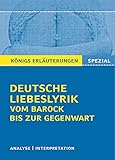 Deutsche Liebeslyrik vom Barock bis zur Gegenwart.: Textanalyse und Interpretationen zu 40 wichtigen Werken zum Themenfeld Deutsche Liebeslyrik + ... Mittelalter (Königs Erläuterungen. Spezial)