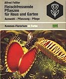 Fleischfressende Pflanzen für Haus und Garten. Auswahl, Pflanzung, Pfleg