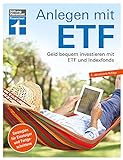 Anlagen mit ETF: Für Einsteiger und Fortgeschrittene - Vermögensaufbau und Altersvorsorge - Qualität, Kosten - Aktualisiert und überarbeitet: Geld bequem investieren mit Etf und Index
