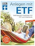 Anlagen mit ETF: Für Einsteiger und Fortgeschrittene - Vermögensaufbau und Altersvorsorge - Qualität, Kosten - Aktualisiert und überarbeitet: Geld bequem investieren mit Etf und Index