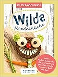 Wilde Kinderküche | Gesund und lecker kochen und backen für und mit Kindern | Kochen mit heimischen Wildkräutern, Früchten und Pflanzen | für Allergiker geeig