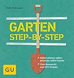 Garten step-by-step: selber planen, selber pflanzen, selber bauen: vom Baumarkt zum DIY-Projekt (GU Garten Extra)