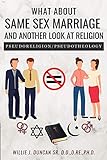 What About Same Sex Marriage and Another Look At Religion: Pseudoreligion / Pseudotheology (English Edition)