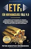 ETFS für hoffnungslose Fälle 4.0: Erfolgreich zur finanziellen Freiheit, Vermögensaufbau, passives Geldverdienen, Dividenden kassieren mit Indexfonds & ETFs. Reich durch intellig