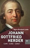 Johann Gottfried Herder: Licht - Liebe - Leben (Kleine Personenreihe)