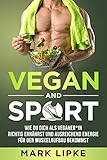 VEGAN AND SPORT: Wie du dich als Veganer*in richtig ernährst und ausreichend Energie für den Muskelaufbau bek