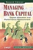 Managing Bank Capital: Capital Allocation and Performance Measurement, 2nd E