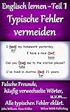Englisch lernen - Teil 1, Typische Fehler vermeiden: Falsche Freunde, häufig verwechselte Wörter, u.v.m... Alle typischen Fehler ek