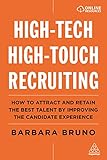 High-Tech High-Touch Recruiting: How to Attract and Retain the Best Talent By Improving the Candidate Exp