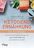 Ketogene Ernährung für Einsteiger: Vorteile und Umsetzung von Low-Carb/High-Fat verständlich erk