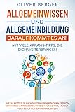 Allgemeinwissen und Allgemeinbildung – darauf kommt es an!: Wie Du mit den 10 wichtigsten Lernmethoden effektiv Dein Wissen verbesserst, um Dich für Schule, Studium oder Beruf clever weiterzub