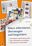 Eltern informieren, überzeugen und begeistern: Kita-Projekte originell dokumentiert - Flyer, Einladungen und Aushänge - Präsentationen mit Aha-Effek