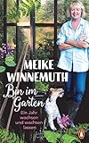 Bin im Garten: Ein Jahr wachsen und wachsen lassen - Mit vielen Fotos und I