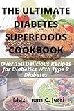 THE ULTIMATE DIABETES SUPERFOODS COOKBOOK: Over 150 Delicious Recipes for Diabetics With Type 2 Diabetes (English Edition)