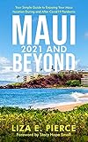 Maui 2021 and Beyond: Your Simple Guide to Enjoying Your Maui Vacation During and After COVID-19 Pandemic (English Edition)