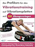 Der Profikurs für das Vibrationstraining auf Vibrationsplatten mit 250 Übungsvorlagen: Optimale Trainingserfolge in puncto Muskelaufbau, Leistungssteigerung, Hautstraffung, Bodystyling