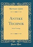 Antike Technik: Sechs Vorträge (Classic Reprint)