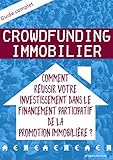 Crowdfunding immobilier: Comment réussir votre investissement dans le financement participatif de la promotion immobilière ? (French Edition)