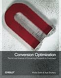 Conversion Optimization: The Art and Science of Converting Prospects to C