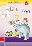 Anton & Zora: Im Zoo: Werkstatt 1. / 2. Schuljahr: (Werkstatt zu Anton, auch unabhängig einsetzbar): Werkstattunterrricht. Werkstattrreihe. 5 - 9 Jahre (Anton & Zora, 90)