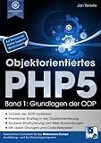 Objektorientiertes PHP5 (Band 1): Grundlagen der OOP (Praxisorientiert PHP lernen)