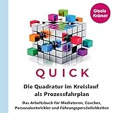 Die Quadratur im Kreislauf als Prozessfahrplan: Das Arbeitsbuch für Mediatoren, Coaches, Personalentwickler und Führungspersönlichk