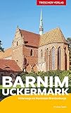 Reiseführer Barnim und Uckermark: Unterwegs im Nordosten Brandenburgs (Trescher-Reiseführer)