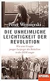 Die unheimliche Leichtigkeit der Revolution: Wie eine Gruppe junger Leipziger die Rebellion in der DDR wagte - Ein SPIEGEL-B