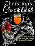 Christmas Cocktails: Great and Easy Cocktail Recipes Book for Festive Christmas and Holidays (English Edition)