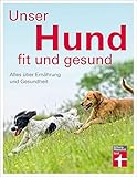 Unser Hund - fit und gesund: Alles über Ernährung und G